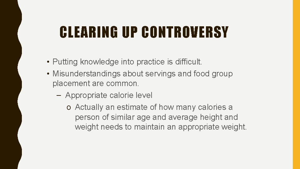 CLEARING UP CONTROVERSY • Putting knowledge into practice is difficult. • Misunderstandings about servings