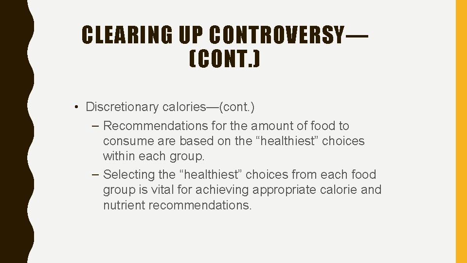 CLEARING UP CONTROVERSY— (CONT. ) • Discretionary calories—(cont. ) – Recommendations for the amount
