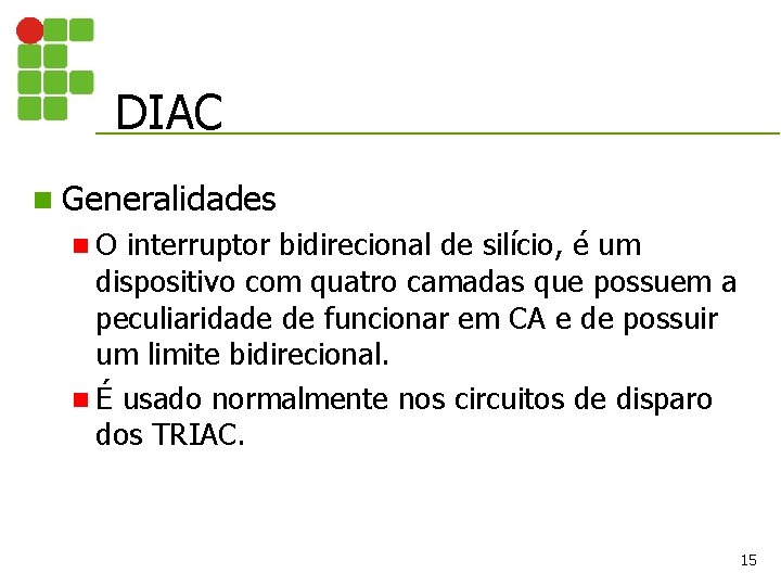 DIAC n Generalidades n. O interruptor bidirecional de silício, é um dispositivo com quatro