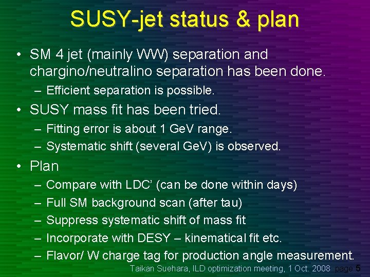 SUSY-jet status & plan • SM 4 jet (mainly WW) separation and chargino/neutralino separation