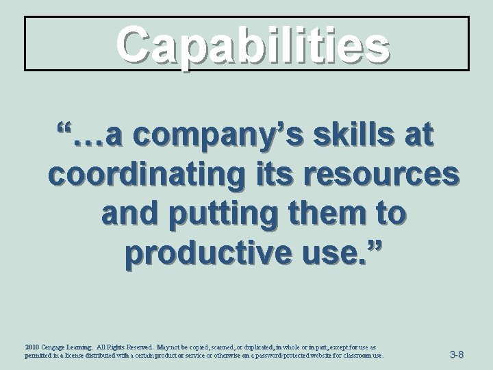 Capabilities “…a company’s skills at coordinating its resources and putting them to productive use.