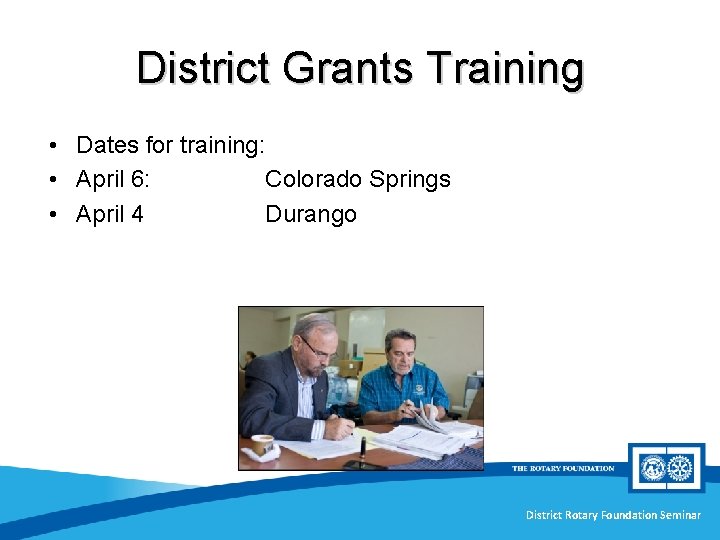 District Grants Training • Dates for training: • April 6: Colorado Springs • April