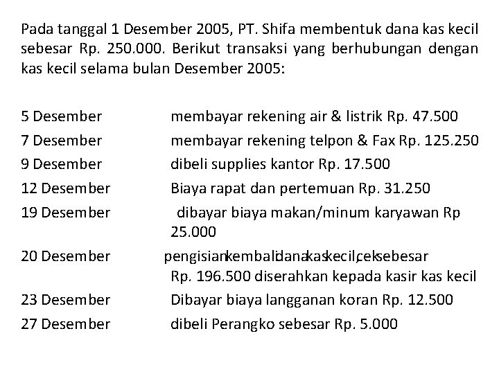 Pada tanggal 1 Desember 2005, PT. Shifa membentuk dana kas kecil sebesar Rp. 250.