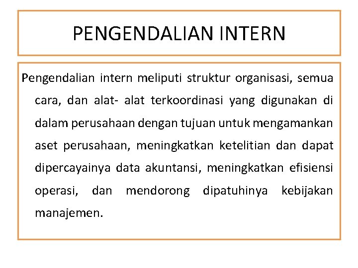 PENGENDALIAN INTERN Pengendalian intern meliputi struktur organisasi, semua cara, dan alat- alat terkoordinasi yang