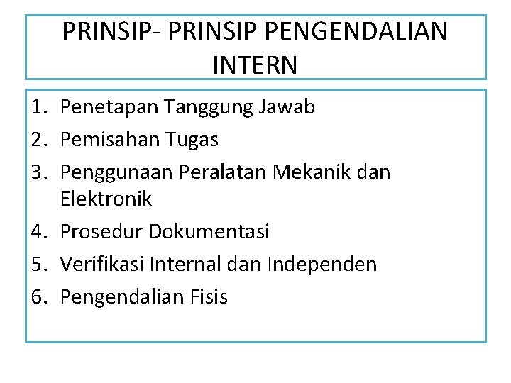 PRINSIP- PRINSIP PENGENDALIAN INTERN 1. Penetapan Tanggung Jawab 2. Pemisahan Tugas 3. Penggunaan Peralatan