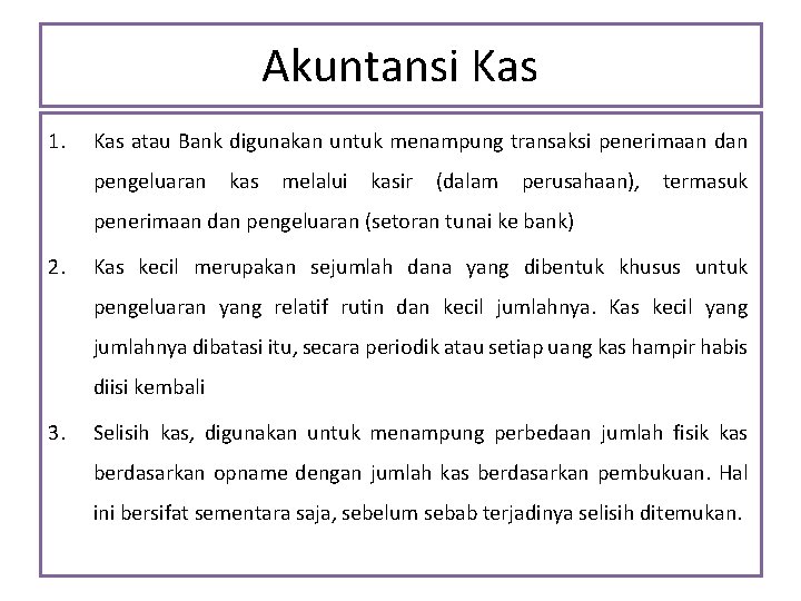 Akuntansi Kas 1. Kas atau Bank digunakan untuk menampung transaksi penerimaan dan pengeluaran kas