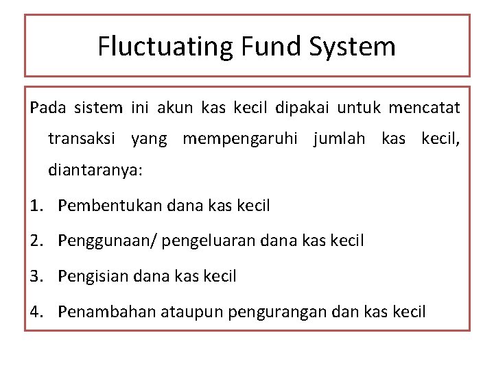 Fluctuating Fund System Pada sistem ini akun kas kecil dipakai untuk mencatat transaksi yang