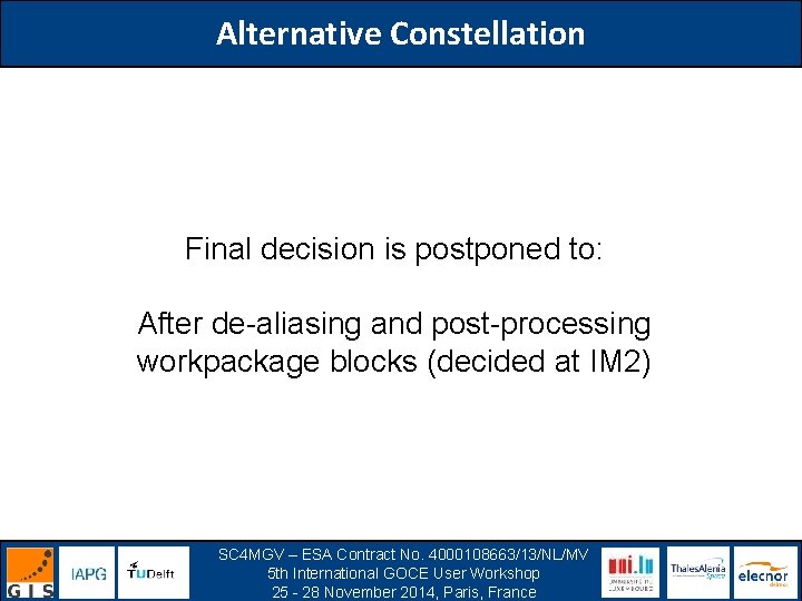 Alternative Constellation Final decision is postponed to: After de-aliasing and post-processing workpackage blocks (decided