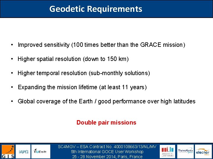 Geodetic Requirements • Improved sensitivity (100 times better than the GRACE mission) • Higher