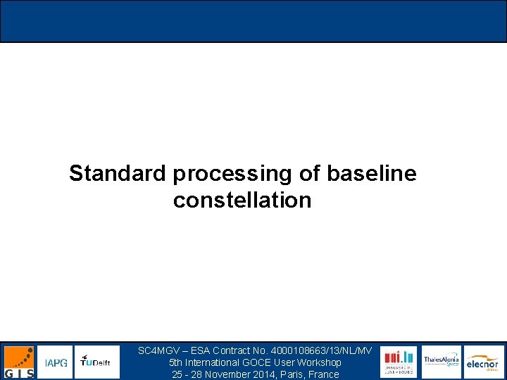 Standard processing of baseline constellation SC 4 MGV – ESA Contract No. 4000108663/13/NL/MV 5