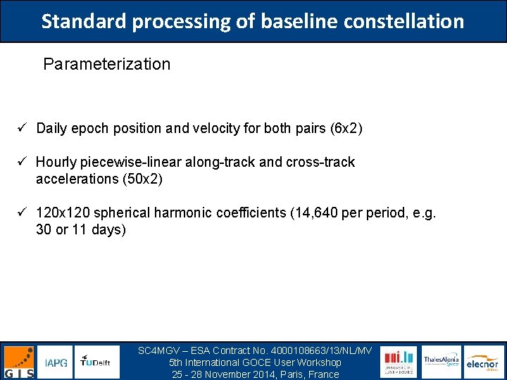 Standard processing of baseline constellation Parameterization ü Daily epoch position and velocity for both