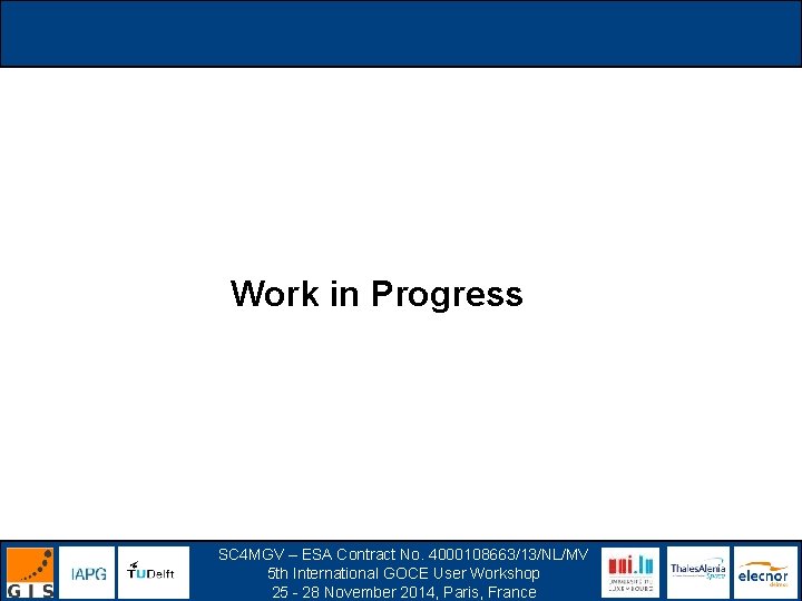 Work in Progress SC 4 MGV – ESA Contract No. 4000108663/13/NL/MV 5 th International