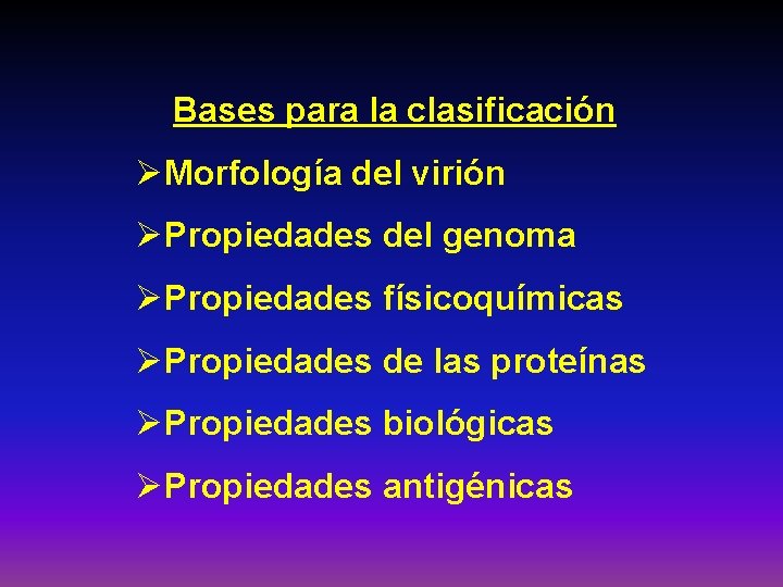 Bases para la clasificación ØMorfología del virión ØPropiedades del genoma ØPropiedades físicoquímicas ØPropiedades de