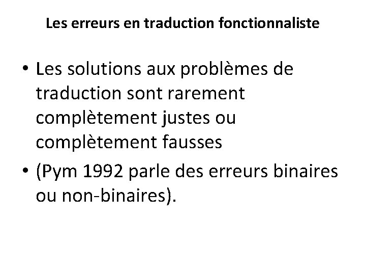 Les erreurs en traduction fonctionnaliste • Les solutions aux problèmes de traduction sont rarement