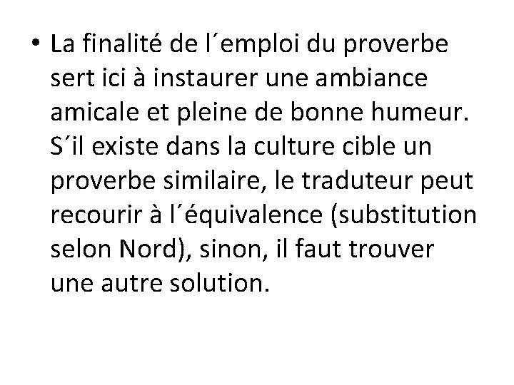  • La finalité de l´emploi du proverbe sert ici à instaurer une ambiance