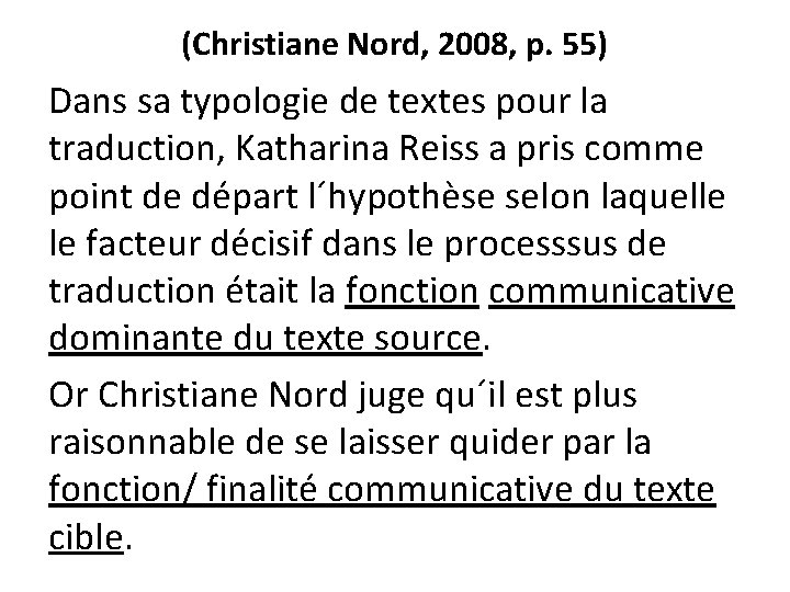 (Christiane Nord, 2008, p. 55) Dans sa typologie de textes pour la traduction, Katharina