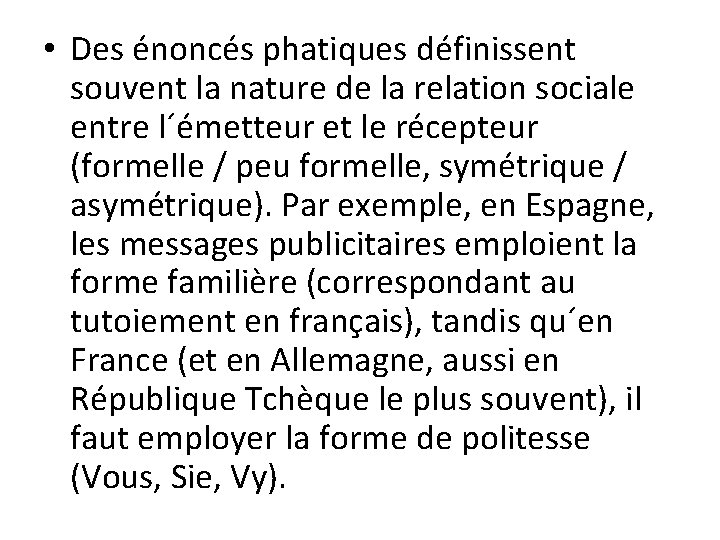  • Des énoncés phatiques définissent souvent la nature de la relation sociale entre