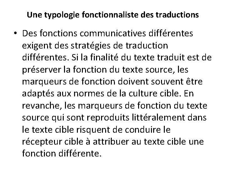Une typologie fonctionnaliste des traductions • Des fonctions communicatives différentes exigent des stratégies de