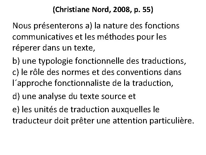(Christiane Nord, 2008, p. 55) Nous présenterons a) la nature des fonctions communicatives et