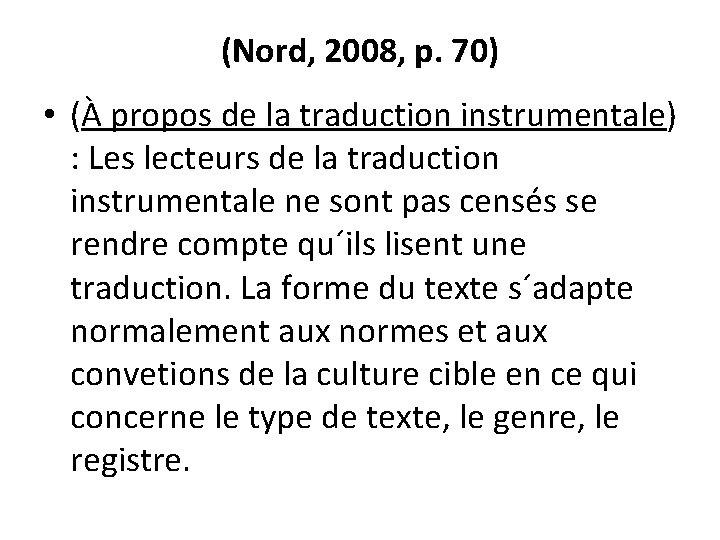 (Nord, 2008, p. 70) • (À propos de la traduction instrumentale) : Les lecteurs