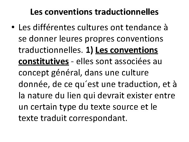 Les conventions traductionnelles • Les différentes cultures ont tendance à se donner leures propres