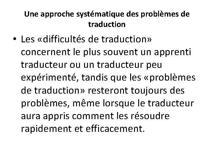 Une approche systématique des problèmes de traduction • Les «difficultés de traduction» concernent le