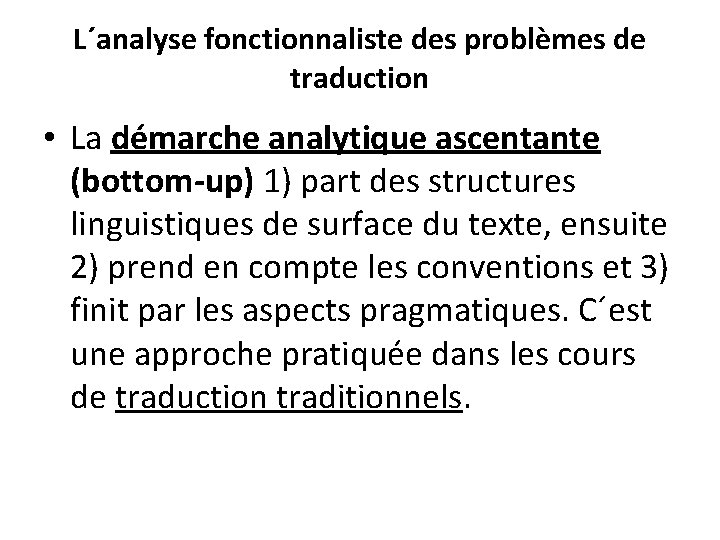 L´analyse fonctionnaliste des problèmes de traduction • La démarche analytique ascentante (bottom-up) 1) part