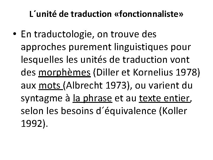 L´unité de traduction «fonctionnaliste» • En traductologie, on trouve des approches purement linguistiques pour