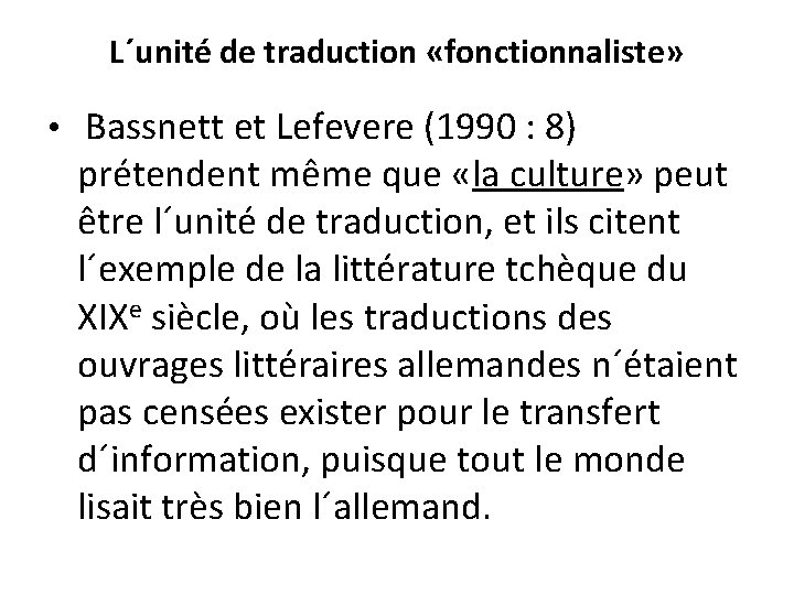 L´unité de traduction «fonctionnaliste» • Bassnett et Lefevere (1990 : 8) prétendent même que