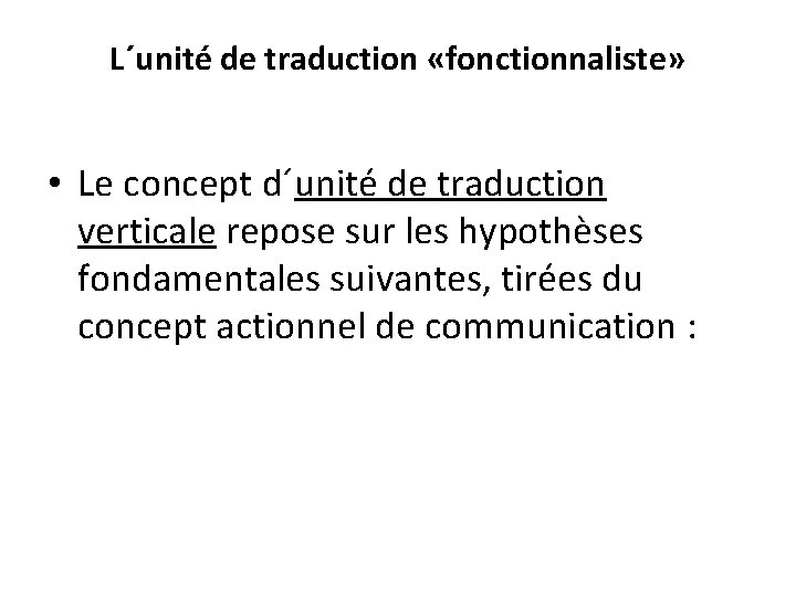 L´unité de traduction «fonctionnaliste» • Le concept d´unité de traduction verticale repose sur les