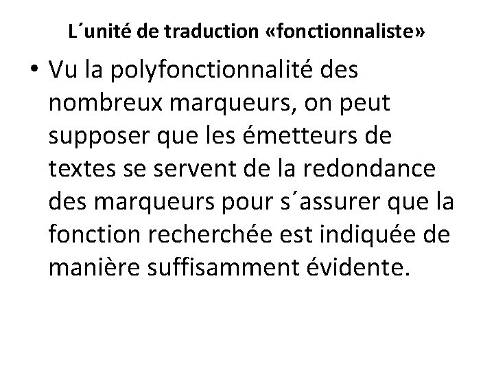 L´unité de traduction «fonctionnaliste» • Vu la polyfonctionnalité des nombreux marqueurs, on peut supposer