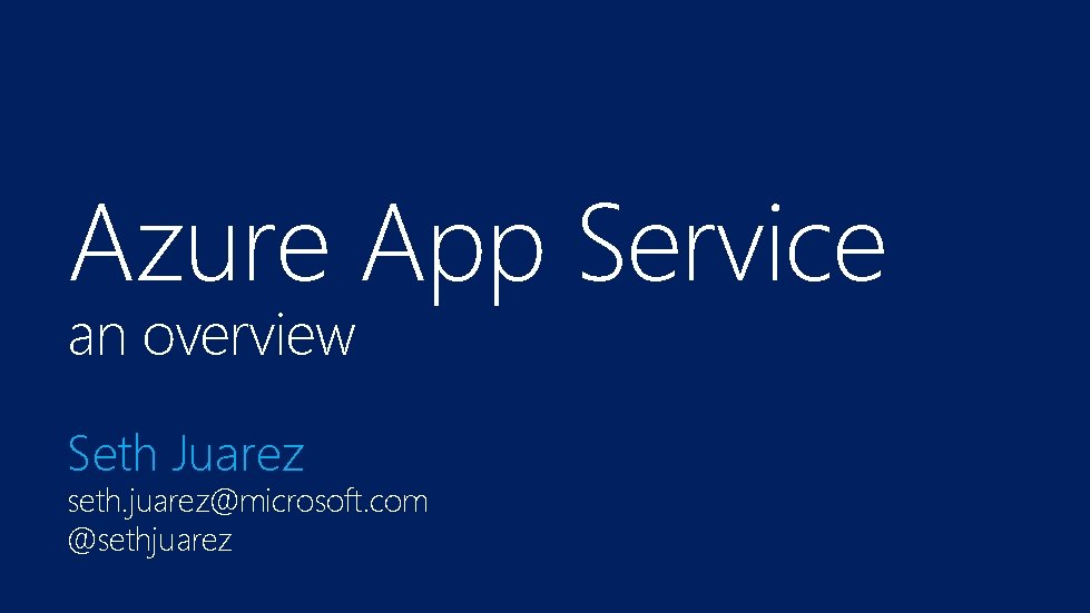 Azure App Service an overview Seth Juarez seth. juarez@microsoft. com @sethjuarez 