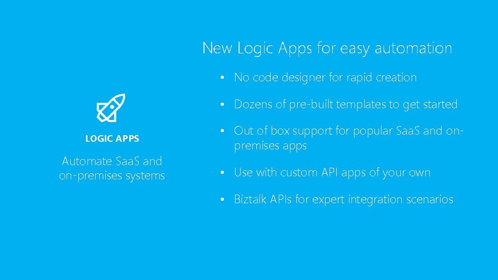 New Logic Apps for easy automation • No code designer for rapid creation •