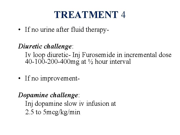 TREATMENT 4 • If no urine after fluid therapy. Diuretic challenge: Iv loop diuretic-