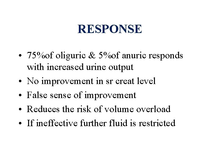 RESPONSE • 75%of oliguric & 5%of anuric responds with increased urine output • No