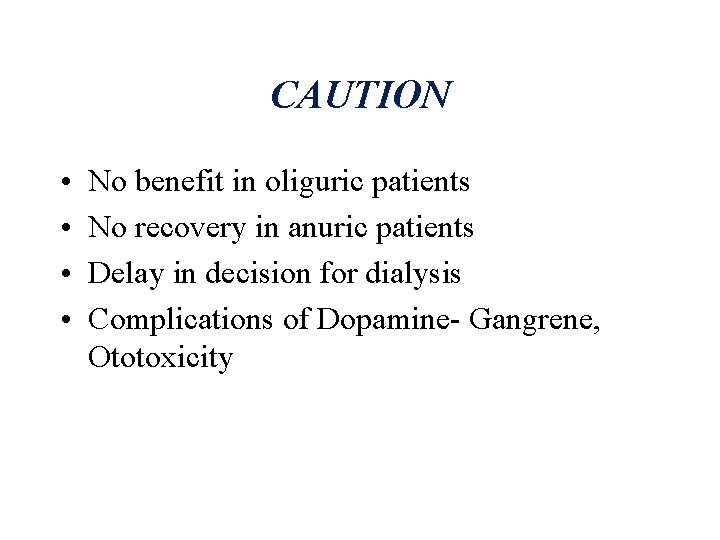 CAUTION • • No benefit in oliguric patients No recovery in anuric patients Delay