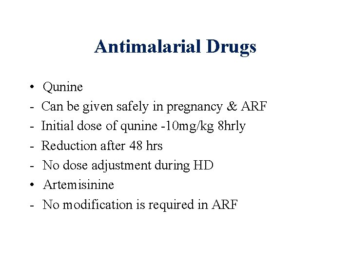 Antimalarial Drugs • • - Qunine Can be given safely in pregnancy & ARF