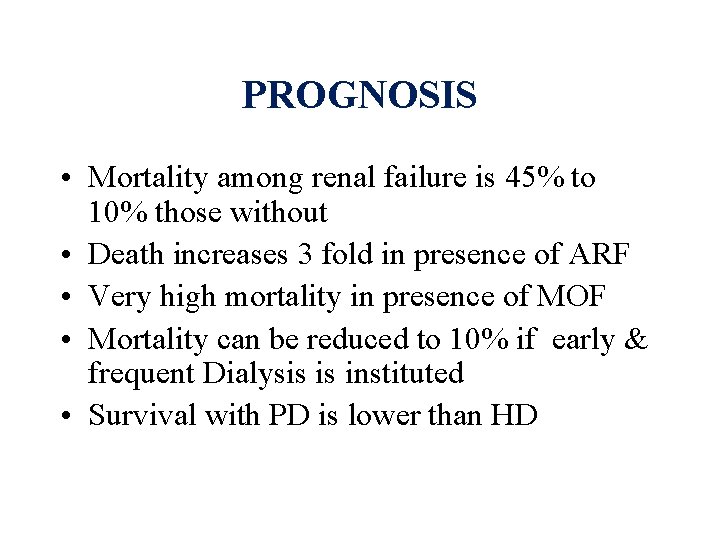 PROGNOSIS • Mortality among renal failure is 45% to 10% those without • Death