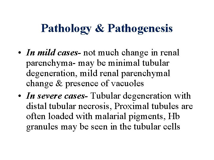 Pathology & Pathogenesis • In mild cases- not much change in renal parenchyma- may