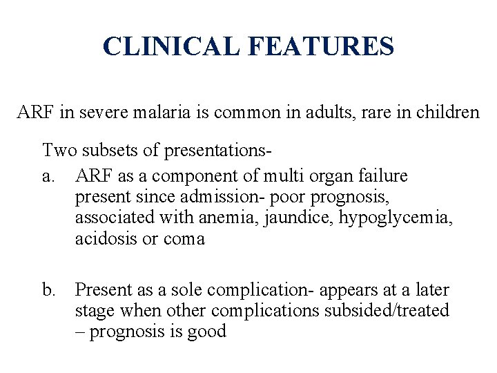 CLINICAL FEATURES ARF in severe malaria is common in adults, rare in children Two