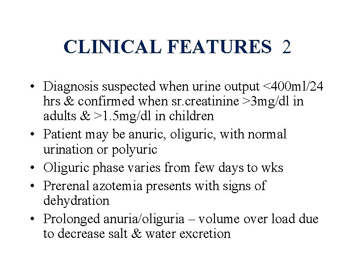 CLINICAL FEATURES 2 • Diagnosis suspected when urine output <400 ml/24 hrs & confirmed