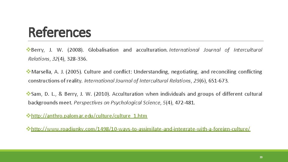 References v. Berry, J. W. (2008). Globalisation and acculturation. International Journal of Intercultural Relations, References v. Berry, J. W. (2008). Globalisation and acculturation. International Journal of Intercultural Relations,