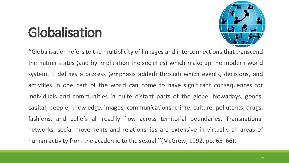 Globalisation ‘‘Globalisation refers to the multiplicity of linkages and interconnections that transcend the nation-states Globalisation ‘‘Globalisation refers to the multiplicity of linkages and interconnections that transcend the nation-states