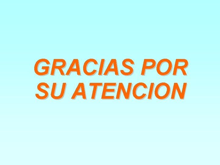 GRACIAS POR SU ATENCION 