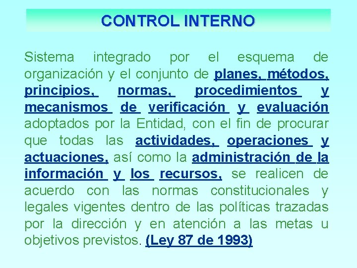 CONTROL INTERNO Sistema integrado por el esquema de organización y el conjunto de planes,