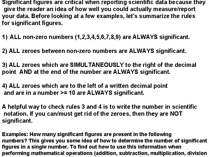 Significant figures are critical when reporting scientific data because they give the reader an