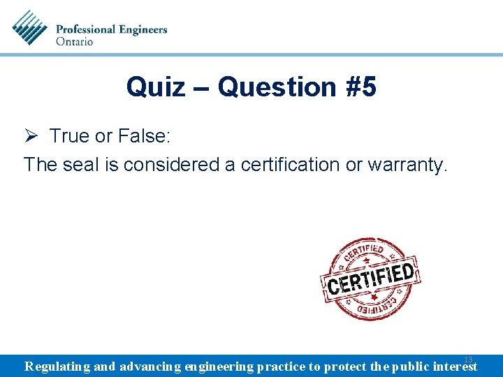 Quiz – Question #5 Ø True or False: The seal is considered a certification