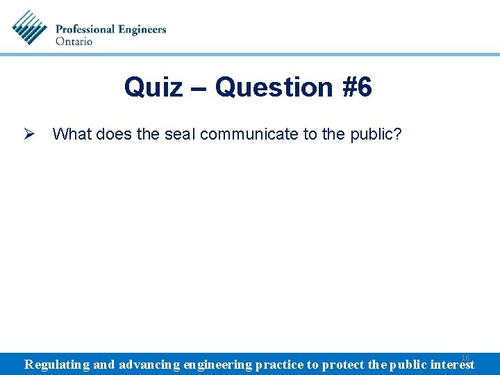 Quiz – Question #6 Ø What does the seal communicate to the public? 16