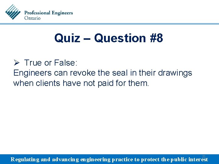 Quiz – Question #8 Ø True or False: Engineers can revoke the seal in