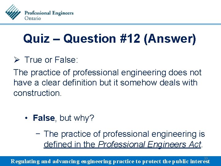 Quiz – Question #12 (Answer) Ø True or False: The practice of professional engineering